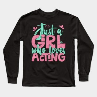 Just A Girl Who Loves Acting Gift print Long Sleeve T-Shirt